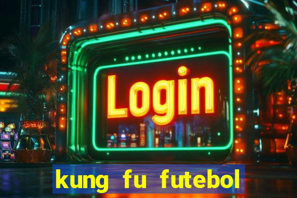 kung fu futebol clube filme completo dublado
